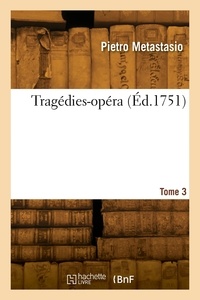 Pietro Metastasio - Tragédies-opéra. Tome 3.