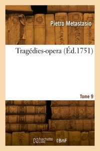 Pietro Metastasio - Tragédies-opera. Tome 9.