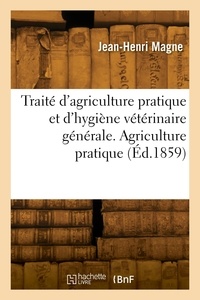 Paul Magne - Traité d'agriculture pratique et d'hygiène vétérinaire générale. Agriculture pratique.