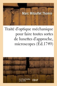 Traité d'optique méchanique dans lequel on donne les règles et les proportions pour faire