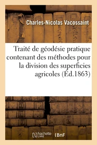 Traité de géodésie pratique contenant des méthodes nouvelles, simples et exactes