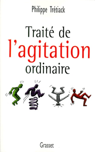 Philippe Trétiack - Traité de l'agitation ordinaire.