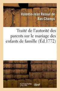Traité de l'autorité des parents sur le mariage des enfants de famille