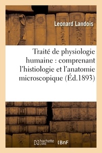 Léonard Landois - Traité de physiologie humaine : comprenant l'histiologie et l'anatomie microscopique.