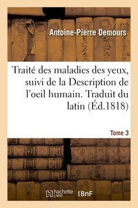 Antoine-pierre Demours et Samuel thomas Soemmerring - Traité des maladies des yeux. Traduit du latin. Tome 3 - suivi de la Description de l'oeil humain.
