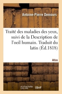 Antoine-pierre Demours et Samuel thomas Soemmerring - Traité des maladies des yeux. Traduit du latin. Atlas - suivi de la Description de l'oeil humain.