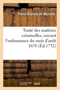 Pierre biarnoy Merville - Traité des matières criminelles, suivant l'ordonnance du mois d'août 1670.
