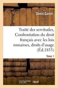 Hachette BNF - Traité des servitudes, ou Confrontation du droit français avec les lois romaines Tome 1.