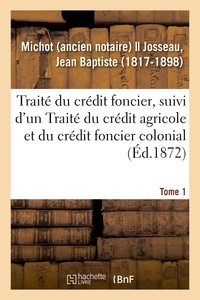 Michot - Traité du crédit foncier, suivi d'un Traité du crédit agricole et du crédit foncier colonial. Tome 1.