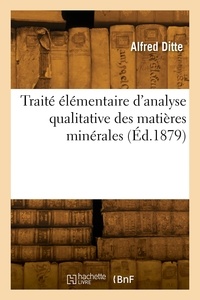 Henry Ditte - Traité élémentaire d'analyse qualitative des matières minérales.