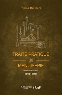 Étienne Barberot - Traité pratique de menuiserie (Éd. 1911).