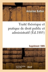 Anselme Batbie - Traité théorique et pratique de droit public et administratif SUPPL 1885.