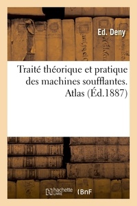 Ed. Deny - Traité théorique et pratique des machines soufflantes. Atlas.