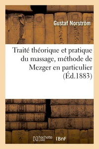 Traité théorique et pratique du massage, méthode de Mezger en particulier