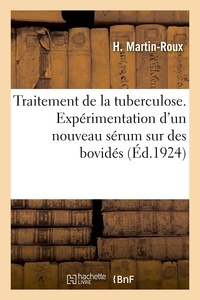 H. Martin-roux - Traitement de la tuberculose. Expérimentation d'un nouveau sérum sur des bovidés.