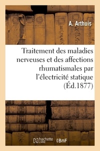 A. Arthuis - Traitement des maladies nerveuses et des affections rhumatismales par l'électricité statique.