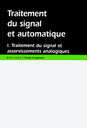 Traitement du signal et automatique. Volume 1, Traitement du signal et asservissements analogiques