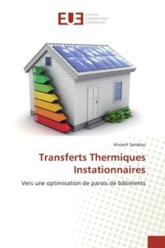 Vincent Sambou - Transferts Thermiques Instationnaires - Vers une optimisation de parois de bâtiments.