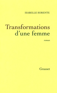 Isabelle Sorente - Transformations d'une femme.