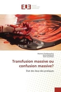 Mariem Cheikhrouhou et Sonia Mahjoub - Transfusion massive ou confusion massive? - État des lieux des pratiques.