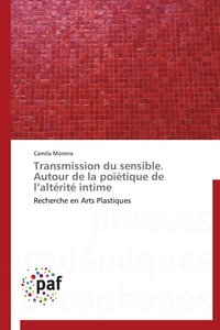 Transmission du sensible. autour de la poïétique de l altérité intime
