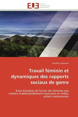 Ibrahim Linjouom - Travail féminin et dynamiques des rapports sociaux de genre - Essai d'analyse de l'accès des femmes aux métiers traditionnellement masculins en milieu urbain came.