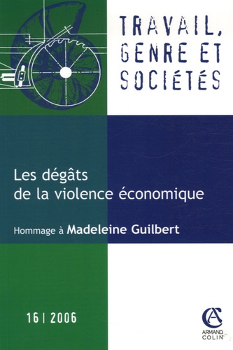 Madeleine Guilbert et Margaret Maruani - Travail, genre et sociétés N° 16, Novembre 2006 : Les dégâts de la violence économique.