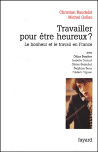 Christian Baudelot et Michel Gollac - Travailler pour être heureux ? Le bonheur et le travail en France.