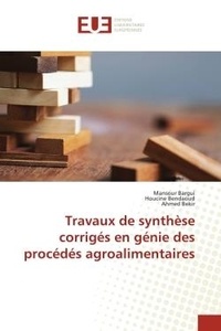 Mansour Bargui et Houcine Bendaoud - Travaux de synthèse corrigés en génie des procédés agroalimentaires.