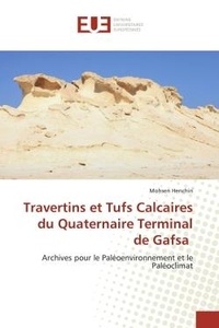 Mohsen Henchiri - Travertins et Tufs Calcaires du Quaternaire Terminal de Gafsa - Archives pour le Paléoenvironnement et le Paléoclimat.