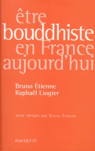 Raphaël Liogier et Bruno Etienne - Être bouddhiste en France aujourd'hui.