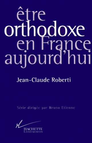 Jean-Claude Roberti - Être orthodoxe en France aujourd'hui.