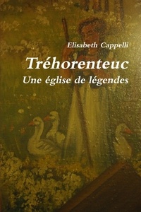 Elisabeth Cappelli - Tréhorenteuc Une église de légendes.