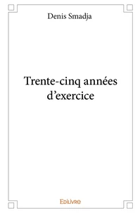 Trente-cinq années d'exercice