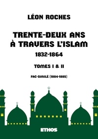 Léon Roches - Trente-deux ans à travers l'Islam (1832-1864) - (tomes 1 &amp; 2).