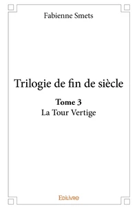 Trilogie de fin de siècle. La tour vertige Tome 3