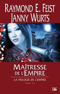 Raymond-E Feist - Trilogie de l'Empire Tome 3 : Maîtresse de l'Empire.