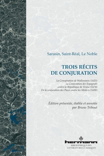 Jean-François Sarasin et César de Saint-Réal - Trois récits de conjuration - La Conspiration de Wallenstein (1655) ; La Conjuration des Espagnols contre la République de Venise (1674) ; De la conjuration des Pazzi contre les Médicis (1698).