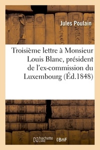  Hachette BNF - Troisième lettre à Monsieur Louis Blanc, président de l'ex-commission du Luxembourg.