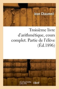 Jean Chaumeil - Troisième livre d'arithmétique, cours complet. Partie de l'élève.