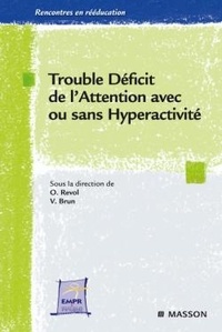 Olivier Revol et Vincent Brun - Trouble Déficit de l'Attention avec ou sans Hyperactivité : de la théorie à la pratique.
