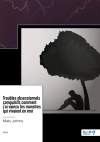 Troubles obsessionnels compulsifs comment j'ai vaincu les monstres qui vivaient en moi