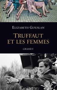 Elizabeth Gouslan - Truffaut et les femmes.