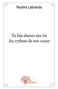 Tu fais danser ma vie au rythme de ton coeur