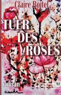 Claire Boitel - Tuer des roses.