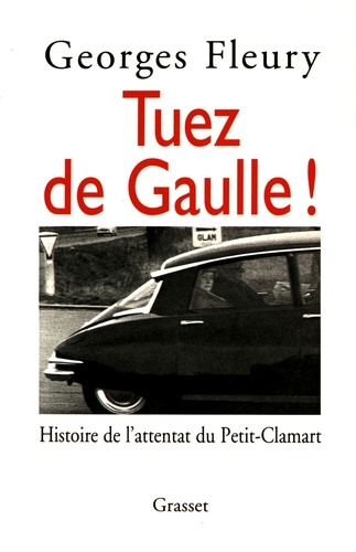 Tuez de Gaulle !. Histoire de l'attentat du Petit-Clamart