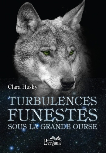 Clara Husky - Turbulences funestes sous la grande ourse.