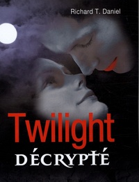 Richard T Daniel - Twilight décrypté.