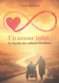 Un amour infini : le chemin des aidants familiaux