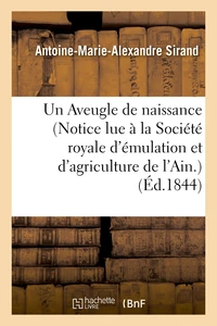 Un Aveugle de naissance (Notice lue à la Société royale d'émulation et d'agriculture de l'Ain.)